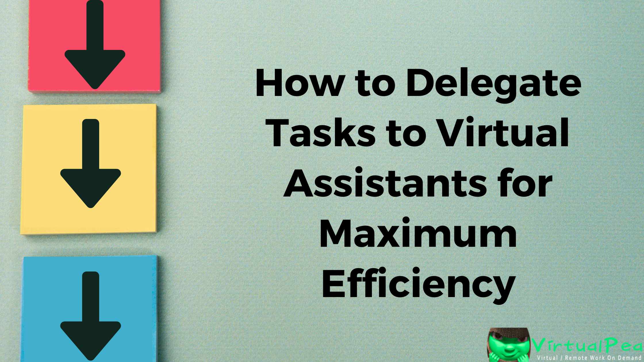 How To Delegate Tasks To Virtual Assistants For Maximum Efficiency Virtualpea Llc 0599